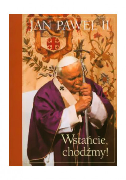 Jan Paweł II. Wstańcie, chodźmy!!