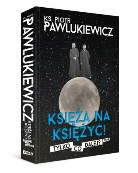 Księża na księżyc! Tylko co dalej?
