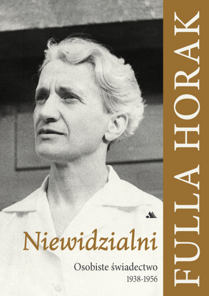 Niewidzialni. Osobiste świadectwo 1938-1956 - Fulla Horak : Świadectwa