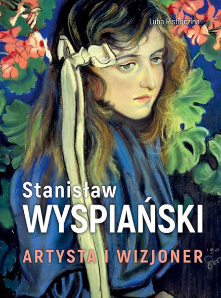 Stanisław Wyspiański. Artysta i wizjoner - Luba Ristujczina