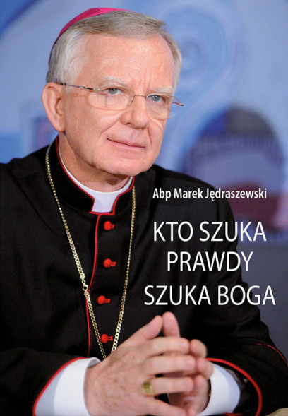Kto szuka prawdy, szuka Boga - abp Marek Jędraszewski