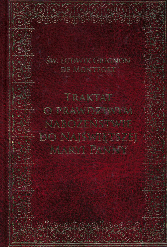 Traktat o prawdziwym nabożeństwie do Najświętszej Maryi Panny - Św. Ludwik Grignon de Montfort