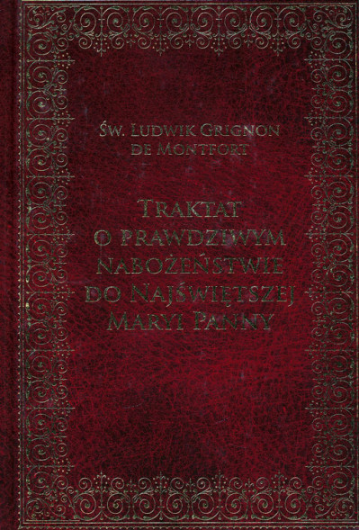 Traktat o prawdziwym nabożeństwie do Najświętszej Maryi Panny - Św. Ludwik Grignon de Montfort